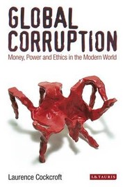 Cover of: GLOBAL CORRUPTION: MONEY, POWER AND ETHICS IN THE MODERN WORLD
