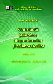 Cover of: Contribuţii Ştiinţifice ale profesorilor şi colaboratorilor : Anuar 2011 : Bibliogr. selectivă