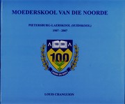 Cover of: Moederskool van die Noorde: 'n Eeufees-gedenkblad: die hoogtepunte uit die geskiedenis van die Pietersburg-Laerskool (Suidskool), 1907-2007