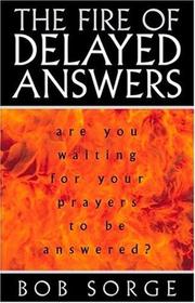 Cover of: Fire Of Delayed Answers by Bob Sorge