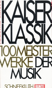 Cover of: Kaisers Klassik: 100 Meisterwerke der Musik