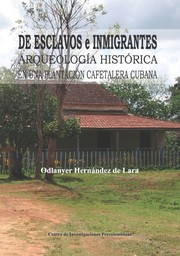 De esclavos e inmigrantes. Arqueología histórica en una plantación cafetalera cubana by Odlanyer Hernández de Lara