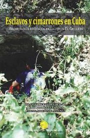 Cover of: Esclavos y cimarrones en Cuba. Arqueología histórica en la Cueva El Grillete by 