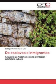 Cover of: De esclavos e inmigrantes. Arqueología histórica en una plantación cafetalera cubana
