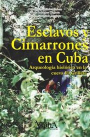 Cover of: Esclavos y cimarrones en Cuba. Arqueología histórica en la Cueva El Grillete