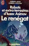 Cover of: Robots et extra-terrestres d'Isaac Asimov, Le renégat by Isaac Asimov, Stephen Leigh, Cordell Scotten