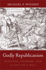 Cover of: Godly republicanism: Puritans, pilgrims, and a city on a hill