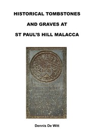 HISTORICAL TOMBSTONES AND GRAVES AT ST PAUL'S HILL MALACCA by Dennis De Witt