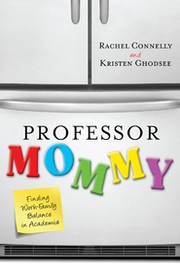 Cover of: Professor mommy: finding work-family balance in academia