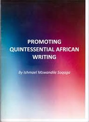 Promoting Quintessential African Writing by Ishmael Mzwandile Soqaga