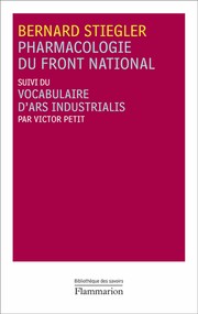 Pharmacologie du Front national - Suivi du Vocabulaire d'Ars Industrialis by Bernard Stiegler