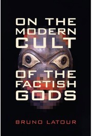 On the modern cult of the factish gods by Bruno Latour