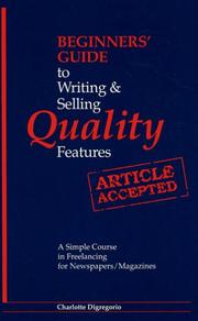 Cover of: Beginners' guide to writing & selling quality features by Charlotte Digregorio