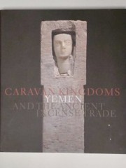 Cover of: Caravan Kingdoms: Yemen and the Ancient Incense Trade