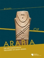 Cover of: Roads Of Arabia: The Archeological Treasures of Saudi Arabia
