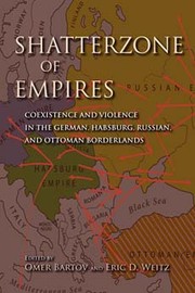 Cover of: Shatterzone of Empires: Coexistence and Violence in the German, Habsburg, Russian, and Ottoman Borderlands