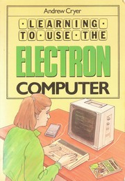 Cover of: Learning to use the Electron computer