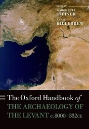 The Oxford Handbook of the Archaeology of the Levant by Ann E. Killebrew