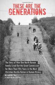 Cover of: These are the Generations: the story of how one north Korean family lived out the great commission for more than fifty years in the most Christian-hostile nation in human history