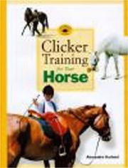 Clicker training for your horse by Alexandra Kurland