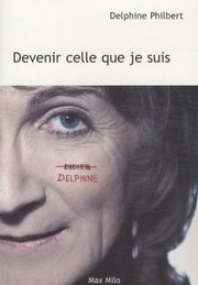 Cover of: Devenir celle que je suis by Delphine Philbert