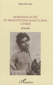 Cover of: Homosexualité et prostitution masculines à Paris: 1870-1918