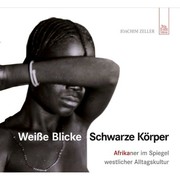 Cover of: Weisse Blicke--Schwarze Körper: Afrikaner im Spiegel westlicher Alltagskultur : Bilder aus der Sammlung Peter Weiss