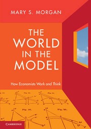 Cover of: THE WORLD IN THE MODEL: HOW ECONOMISTS WORK AND THINK by 