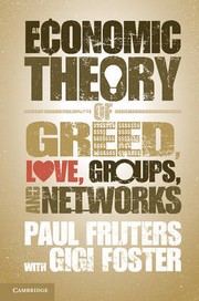 Cover of: AN ECONOMIC THEORY OF GREED, LOVE, GROUPS, AND NETWORKS by Paul Frijters, Gigi Foster