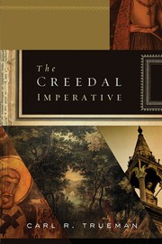 Cover of: The creedal imperative by Carl R. Trueman