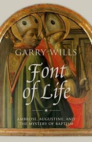 Cover of: Font of life: Ambrose, Augustine, and the mystery of baptism