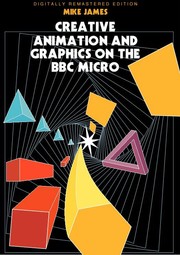 Cover of: Creative animation and graphics on the BBC Micro by M. James