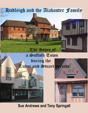 Cover of: Hadleigh and the Alabaster Family.: The Story of a Suffolk Town during the Tudor and Stuart periods
