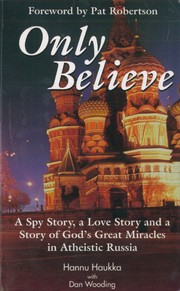 Cover of: Only Believe: a spy story, a love story and a story of God's great miracles in atheistic Russia