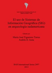 El uso de Sistemas de Información Geográfica (SIG) en la arqueología sudamericana by María José Figuerero-Torres, Andrés Izeta