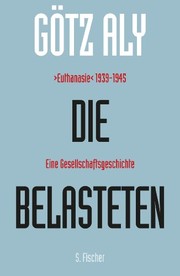 Cover of: Die Belasteten: >Euthanasie< 1939-1945. Eine Gesellschaftsgeschichte