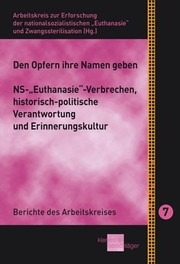Cover of: Den Opfern ihre Namen geben: NS-"Euthanasie"-Verbrechen, historisch-politische Verantwortung und Erinnerungskultur : Fachtagung vom 13. bis 15. Mai 2011 in Kloster Irsee