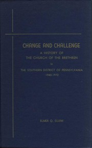 Cover of: Change and challenge: a history of the Church of the Brethren in the Southern District of Pennsylvania, 1940-1972