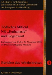 Cover of: Tödliches Mitleid. NS-„Euthanasie” und Gegenwart: Fachtagung vom 24. bis 26. November 2006 im Deutschen Hygiene-Museum, Dresden