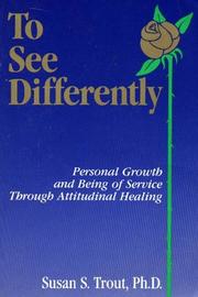 Cover of: To see differently: personal growth and being of service through attitudinal healing
