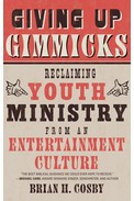 Cover of: Giving up gimmicks: reclaiming youth ministry from an entertainment culture