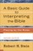 Cover of: A basic guide to interpreting the Bible