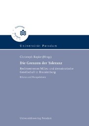 Cover of: Die Grenzen der Toleranz: Rechtsextremes Milieu und demokratische Gesellschaft in Brandenburg; Bilanz und Perspektiven