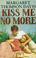 Cover of: Kiss Me No More