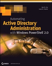 Automating Active Directory administration with Windows Powershell 2.0 by Ken St. Cyr