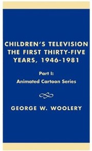 Cover of: Children's Television: The First Thirty-Five Years, 1946-1981-  Part 1: Animated Cartoon Series (Children's Television: The First Thirty Years)