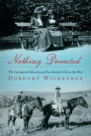 Cover of: Nothing daunted: the unexpected education of two society girls in the West