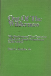 Cover of: Out of the wilderness, 1780-1980: the Brethren and two centuries of life in central Pennsylvania