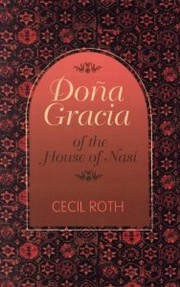 Doña Gracia of the House of Nasi by Cecil Roth