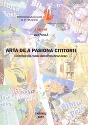 Cover of: Arta de a pasiona cititorii: (Editoriale din revista ”BiblioPolis”: 2002-2012)